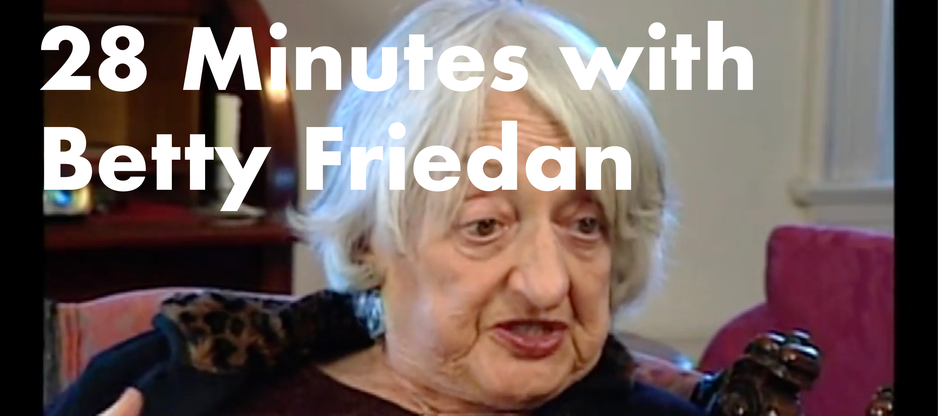28 Minutes with Betty Friedan: Interview Screening and Q&A